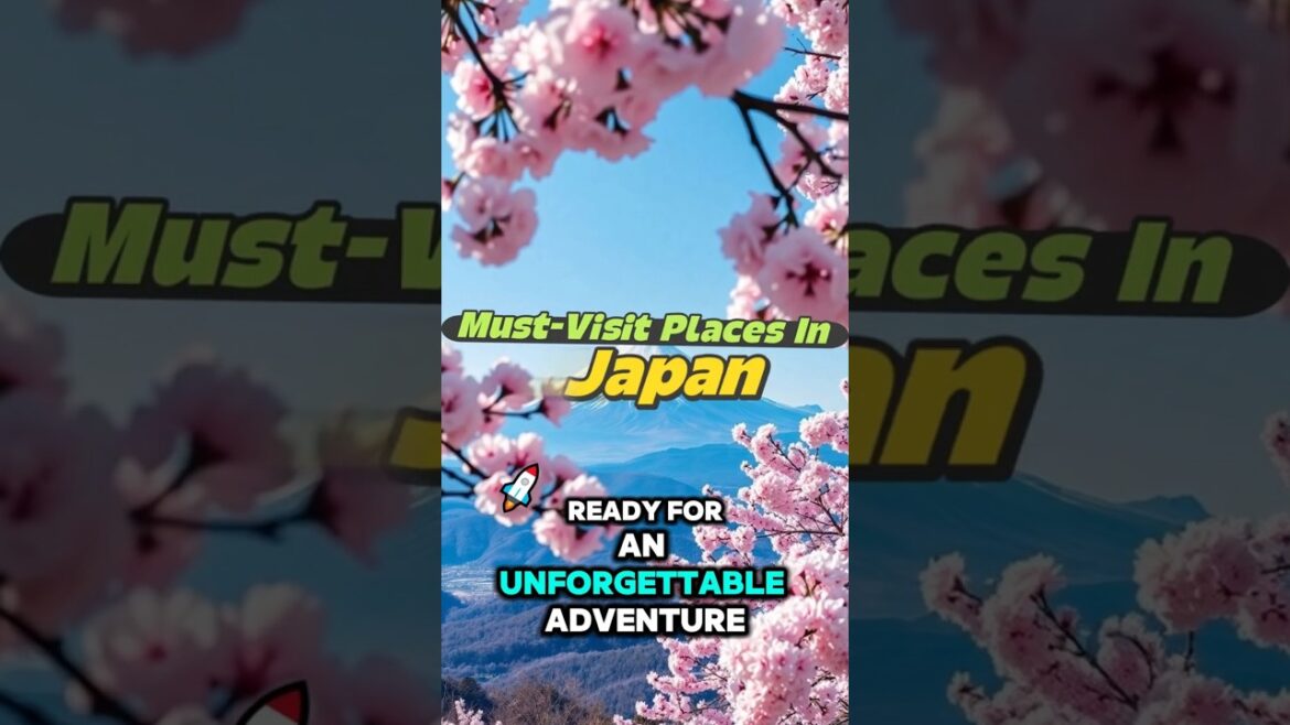 Top Must-Visit Places In Japan