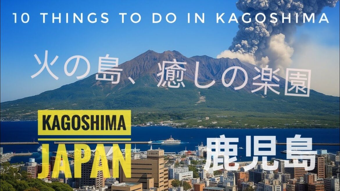 Kagoshima, Japan: 10 Things To Do in Kagoshima Prefecture 鹿児島