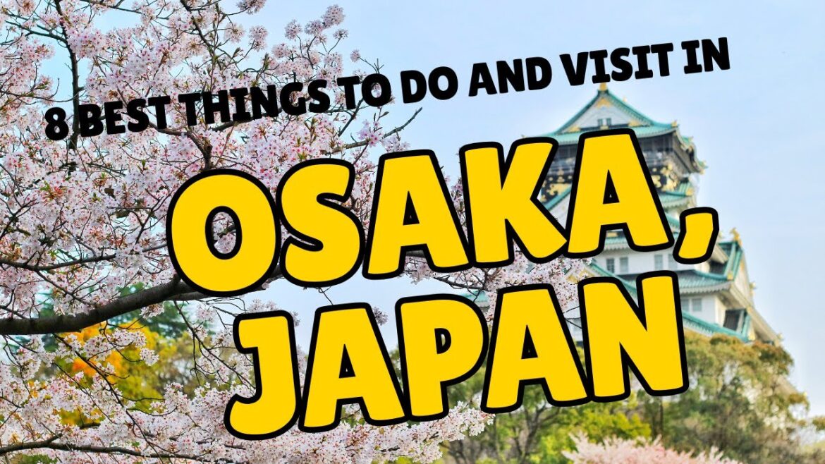 Top 8 Places to Visit in Osaka Travel Guide