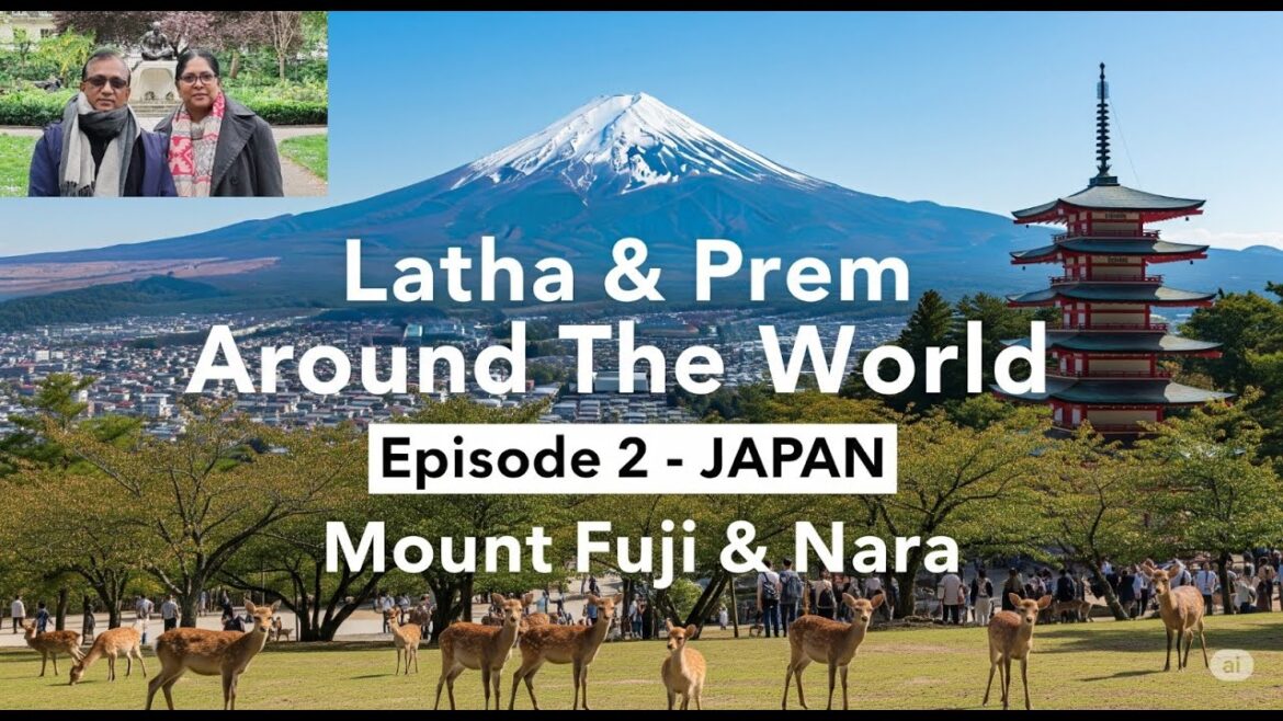 Latha & Prem Around the World Episode 2 JAPAN – Mount Fuji & Nara Latha & Prem Around the World Episode 2 JAPAN - Mount Fuji & Nara