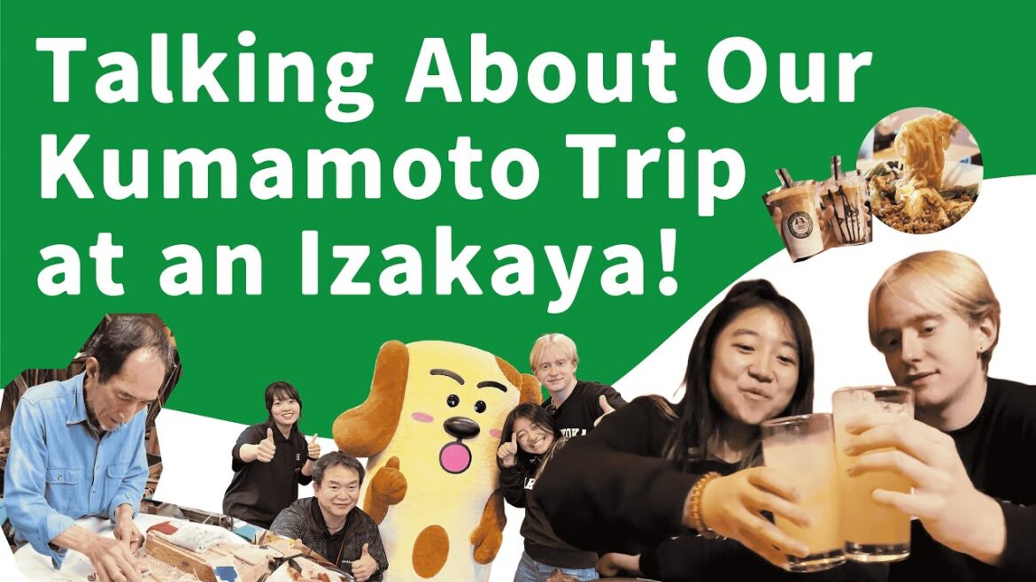 Talking About Our Kumamoto Trip at an Izakaya　居酒屋で熊本名物を食べながら旅の振り返り