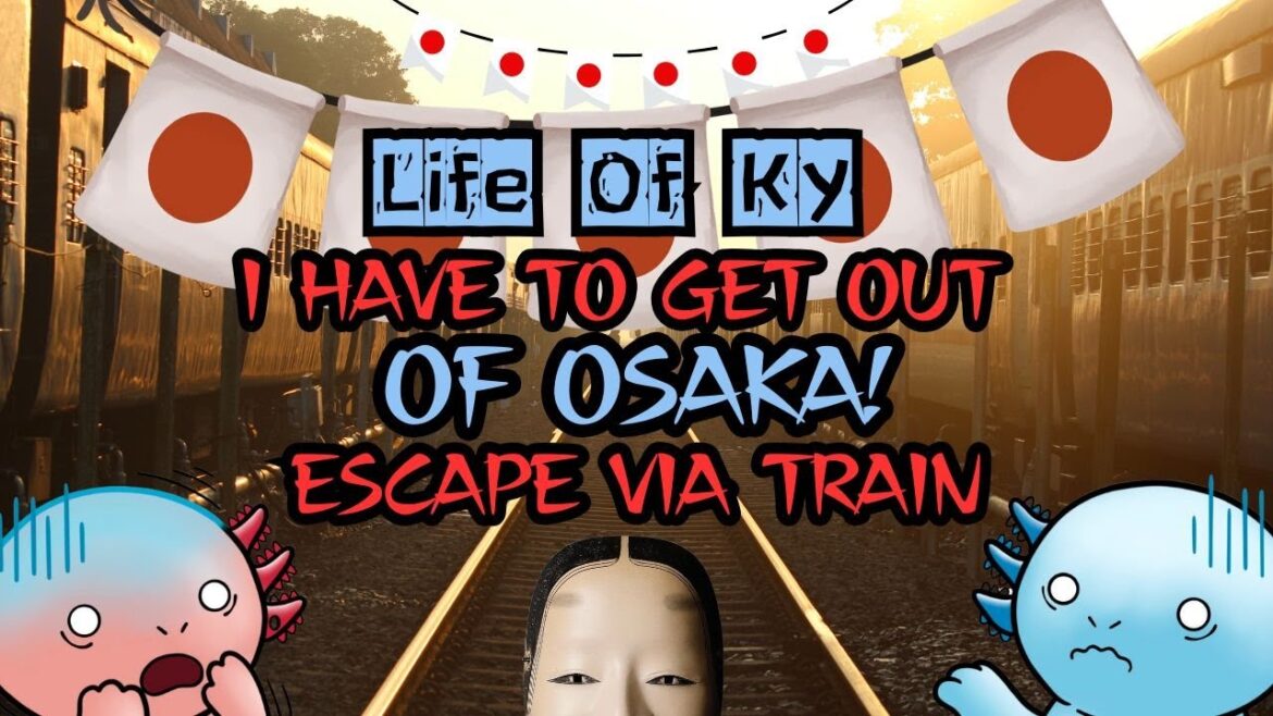 I Have To Get Out Of Osaka!
