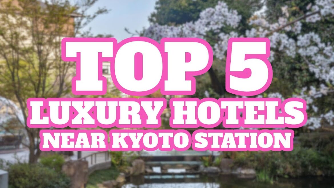 Top 5 Luxury Hotels Near Kyoto Station, Kyoto, Japan