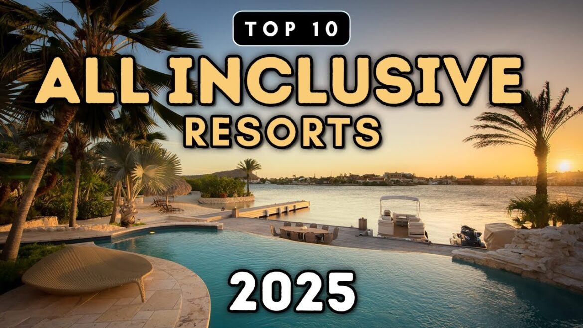 Top 10 All Inclusive Resorts You Need To See (2025) Prices & Reviews Top 10 All Inclusive Resorts You Need To See (2025) Prices & Reviews