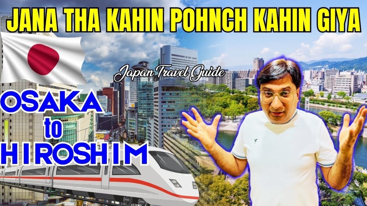 Min Heroshima Jana Chahta Hon Mgr Kahin Or Chala Gaya | Traveling Osaka to Hiroshima Japan