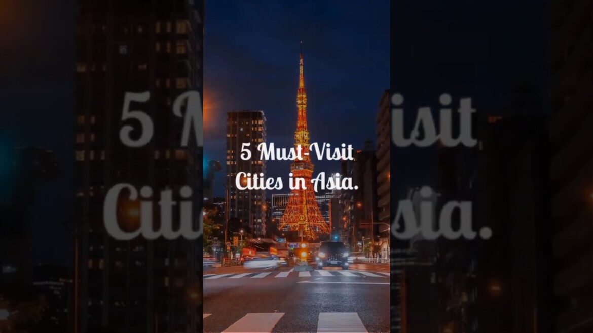 5 Must Visit Cities in Asia