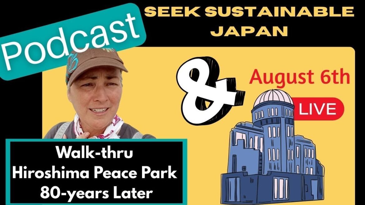 [POD] Hiroshima 80 years later walk thru & Aug 6 Livestream Clips