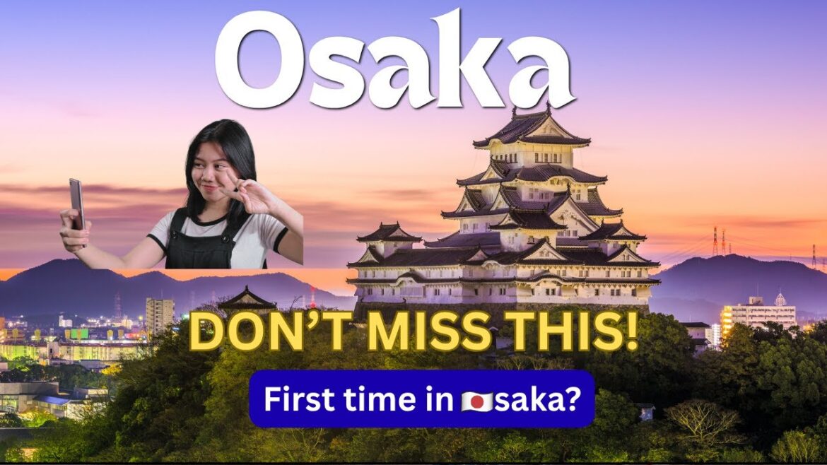 Osaka for first time? 2025 Osaka Travel Guide for Food, Sights & Hidden Gems