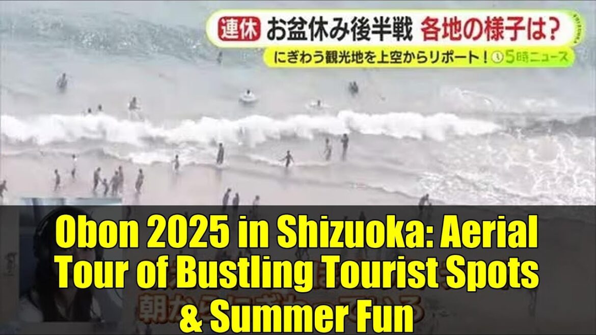 Obon 2025 in Shizuoka: Aerial Tour of Bustling Tourist Spots & Summer Fun Obon 2025 in Shizuoka: Aerial Tour of Bustling Tourist Spots & Summer Fun