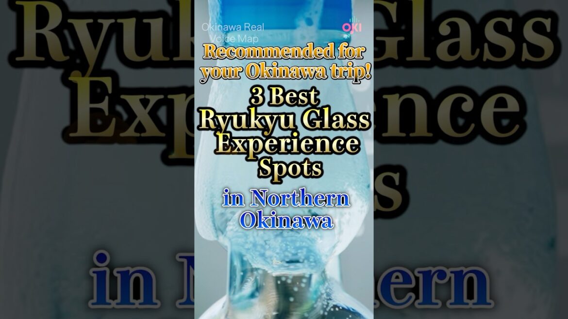 3 Best Ryukyu Glass Experience Spots in Northern Okinawa