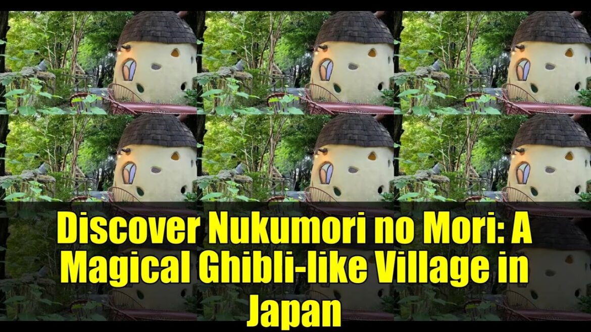 Discover Nukumori no Mori: A Magical Ghibli-like Village in Japan