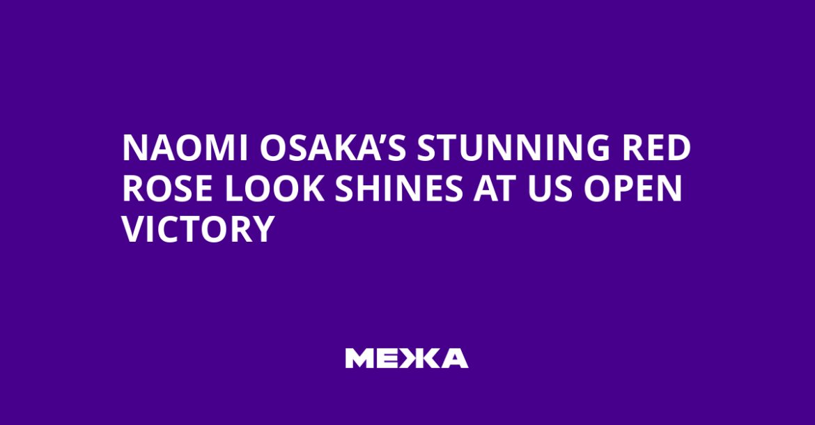 Naomi Osaka’s Stunning Red Rose Look Shines at US Open Victory | Ukraine news Naomi Osaka’s Stunning Red Rose Look Shines at US Open Victory | Ukraine news