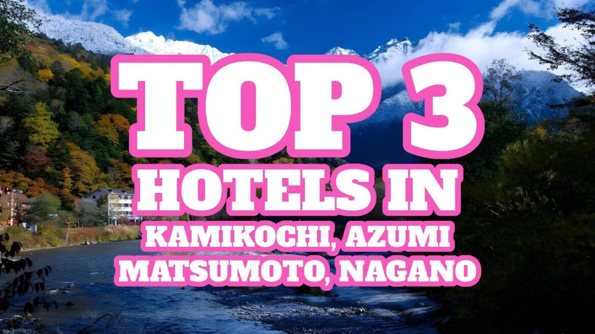 Top 3 Hotels in Kamikochi, Azumi, Matsumoto, Nagano, Japan