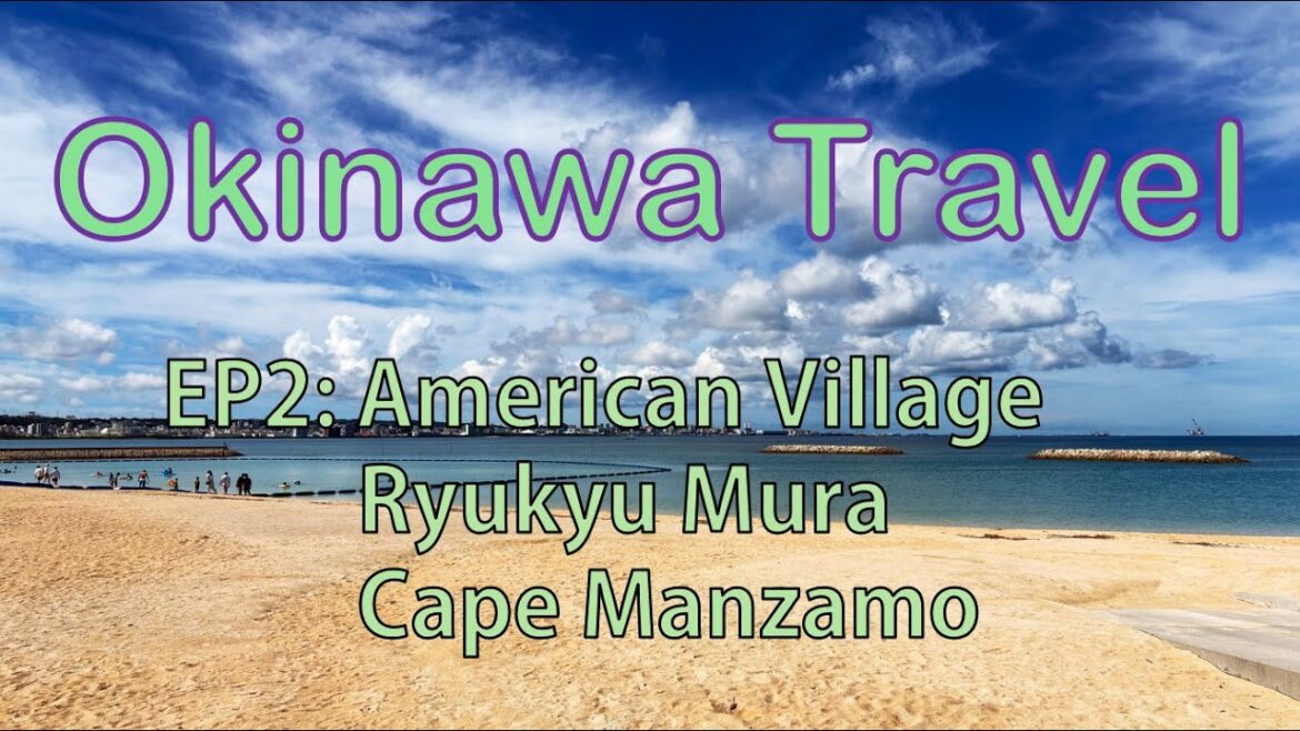 Okinawa EP2: American Village, Ryukyu Mura, Cape Manzamo