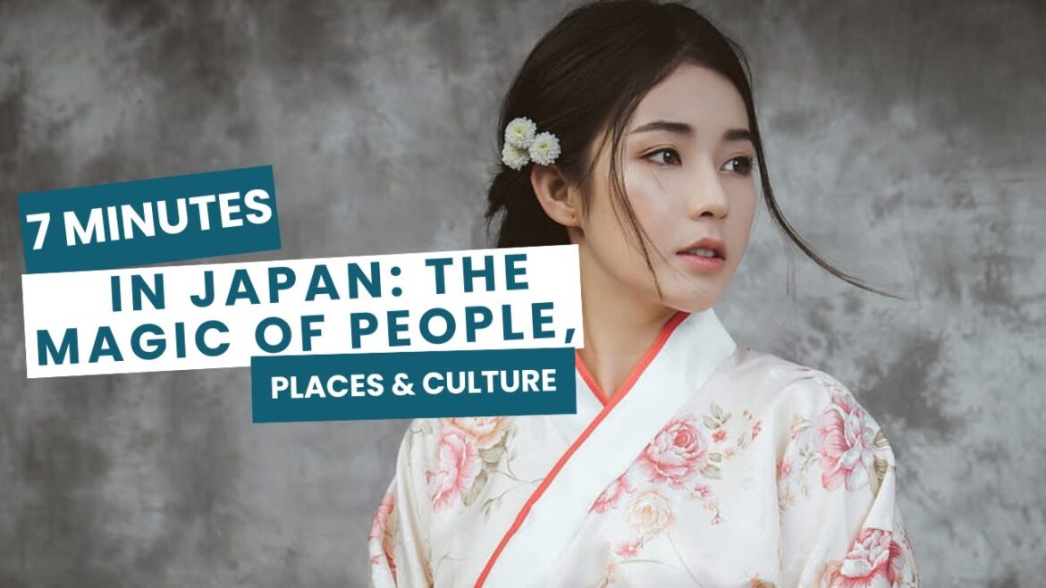 7 Minutes in Japan: The Magic of People, Places & Culture