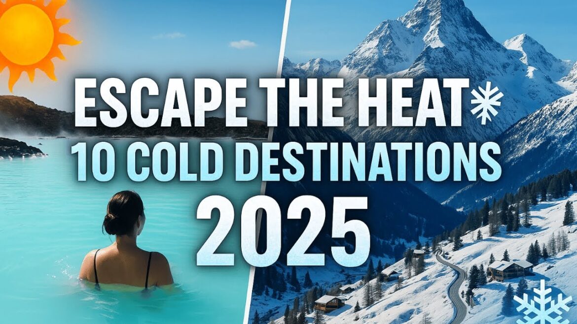 Escape the HEAT with These 10 COOL Destinations in 2025