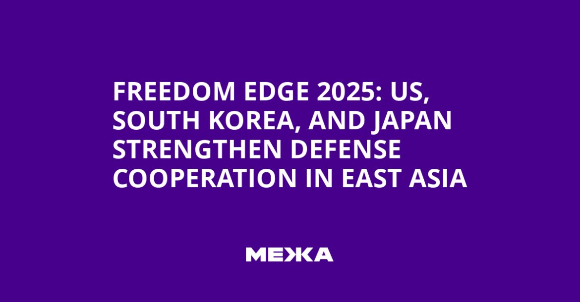 Freedom Edge 2025: US, South Korea, and Japan Strengthen Defense Cooperation in East Asia | Ukraine news