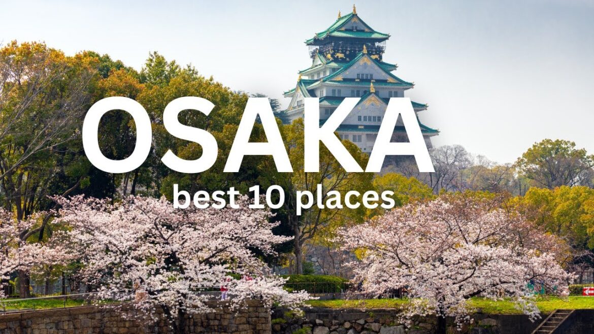 Top 10 Places to Visit in Osaka, Japan | Ultimate Osaka Travel Guide Top 10 Places to Visit in Osaka, Japan | Ultimate Osaka Travel Guide