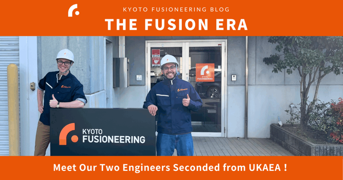 THE FUSION ERA – Meet Our Two Engineers Seconded from UKAEA！ | NEWS