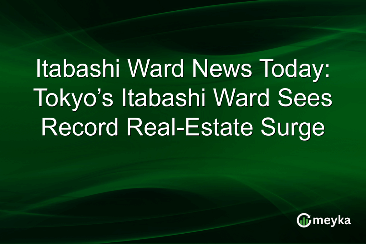 Itabashi Ward News Today: Tokyo’s Itabashi Ward Sees Record Real-Estate Surge Itabashi Ward News Today: Tokyo’s Itabashi Ward Sees Record Real-Estate Surge