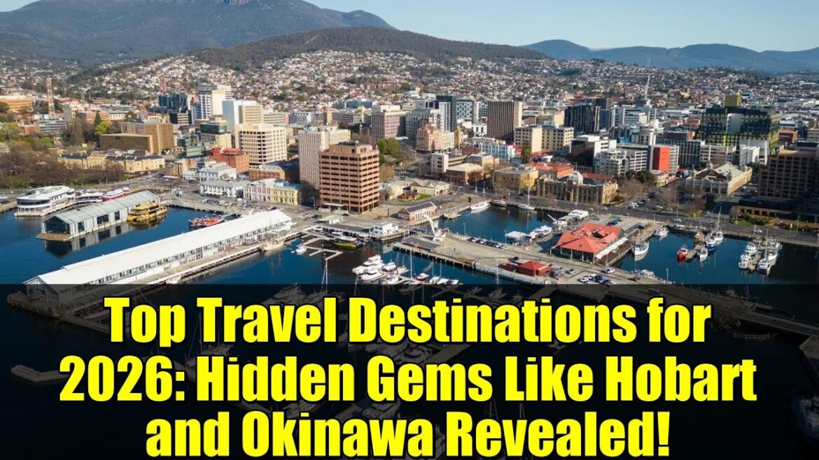 Top Travel Destinations for 2026: Hidden Gems Like Hobart and Okinawa Revealed!