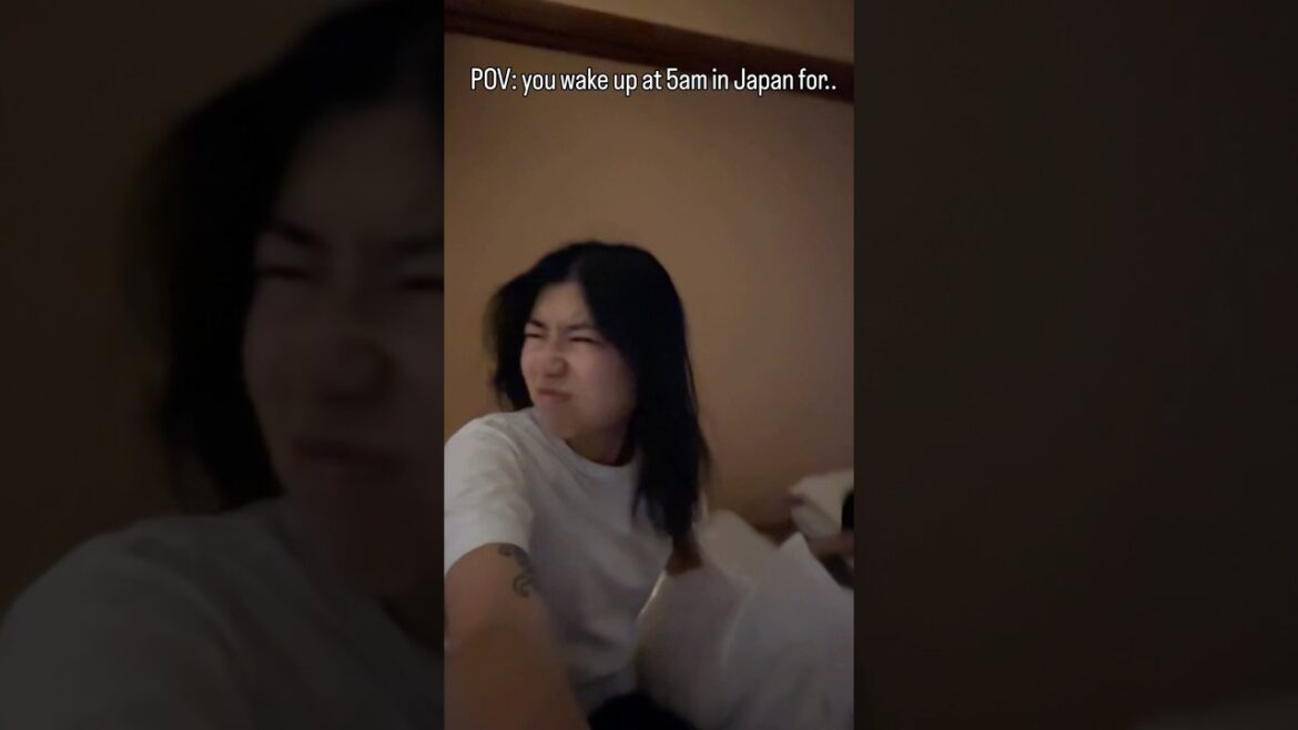 POV: You wake up at 5am in Japan for…