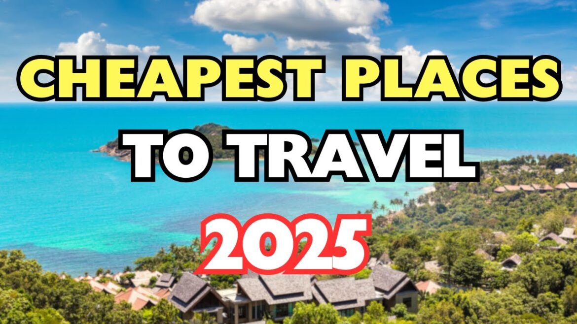 The 10 Cheapest Places or Countries to Travel in 2025 The 10 Cheapest Places or Countries to Travel in 2025