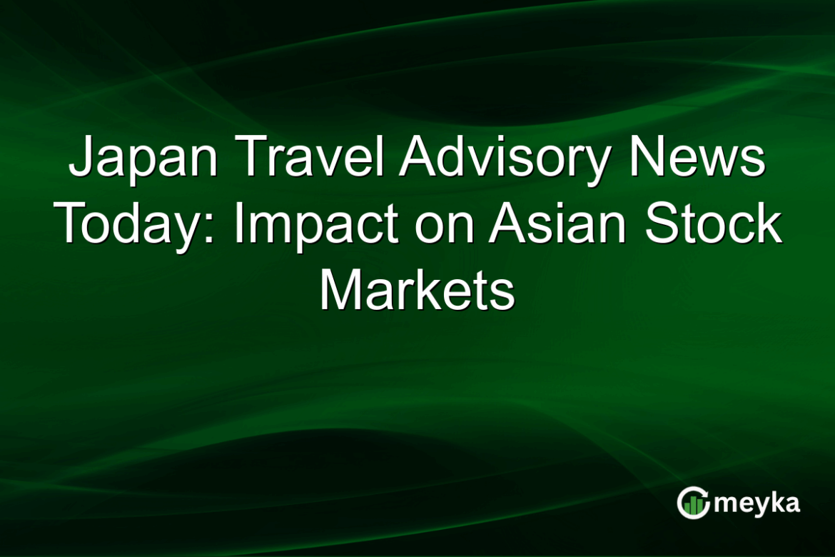 Japan Travel Advisory News Today: Impact on Asian Stock Markets