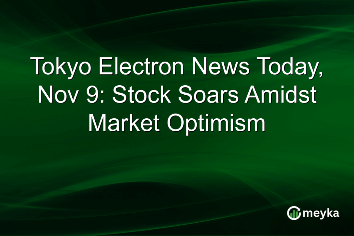 Tokyo Electron News Today, Nov 9: Stock Soars Amidst Market Optimism