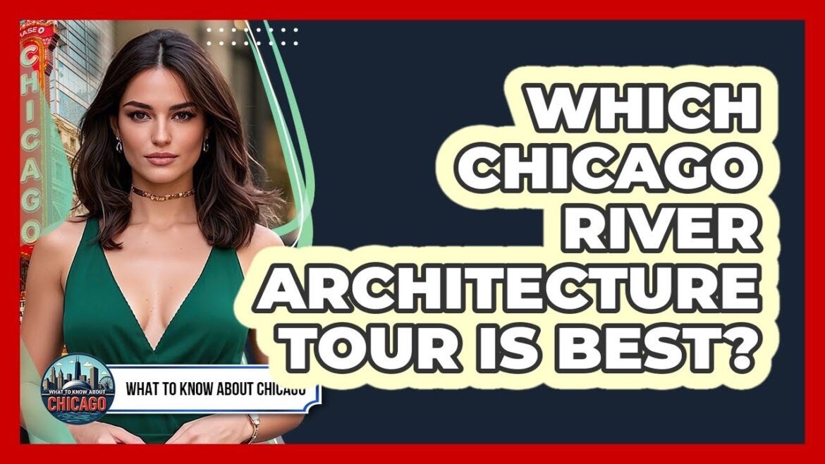 Which Chicago River Architecture Tour Is Best?