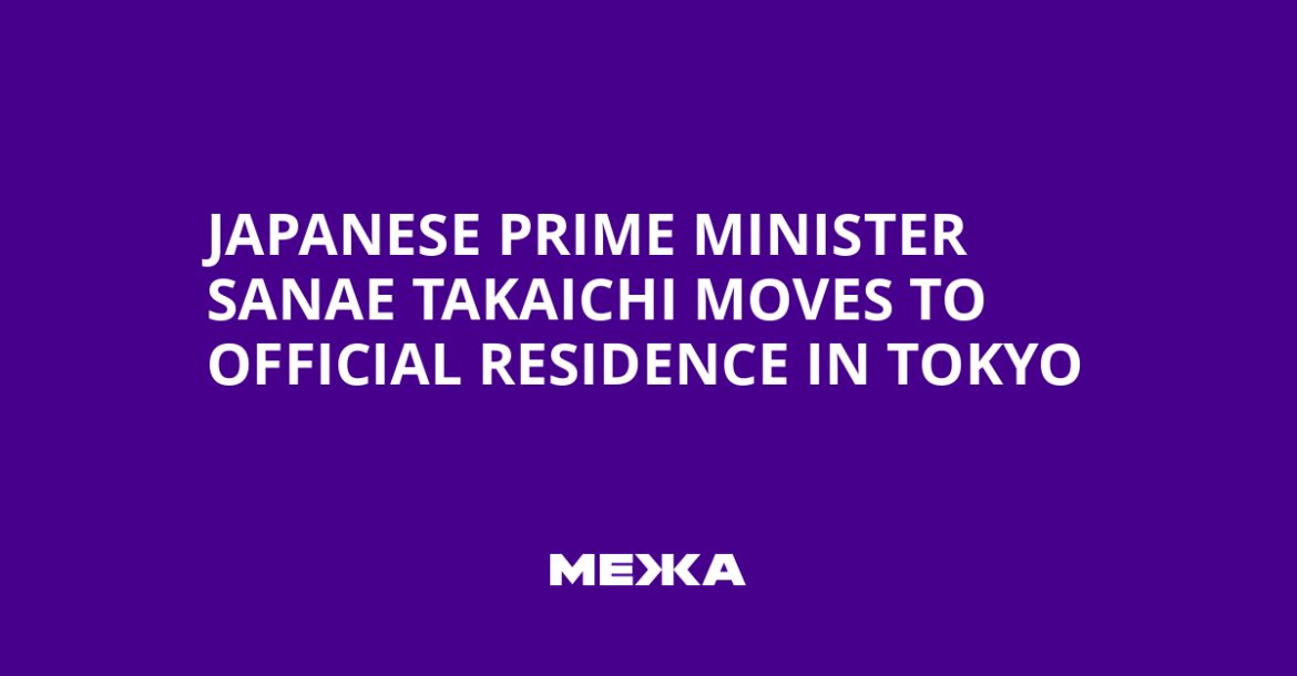 Japanese Prime Minister Sanae Takaichi Moves to Official Residence in Tokyo | Ukraine news Japanese Prime Minister Sanae Takaichi Moves to Official Residence in Tokyo | Ukraine news
