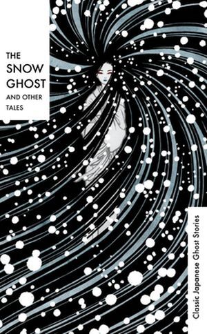 The Snow Ghost and Other Tales: Classic Japanese Ghost Stories book cover