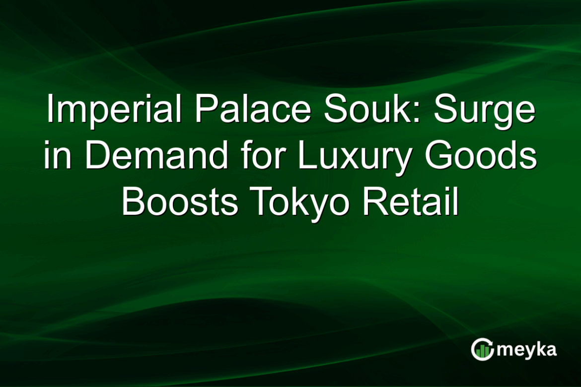 Imperial Palace Souk: Surge in Demand for Luxury Goods Boosts Tokyo Retail Imperial Palace Souk: Surge in Demand for Luxury Goods Boosts Tokyo Retail
