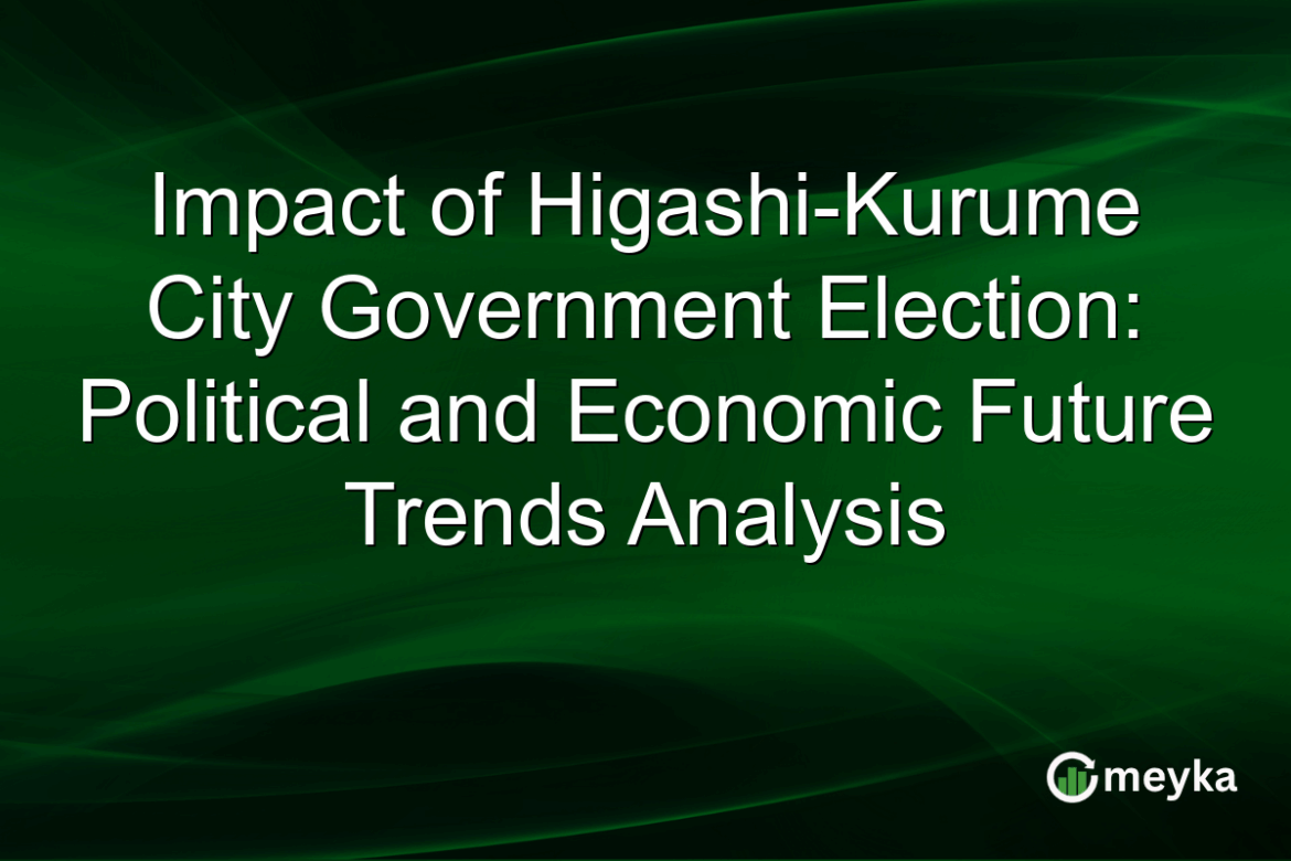 Impact of Higashi-Kurume City Government Election: Political and Economic Future Trends Analysis Impact of Higashi-Kurume City Government Election: Political and Economic Future Trends Analysis