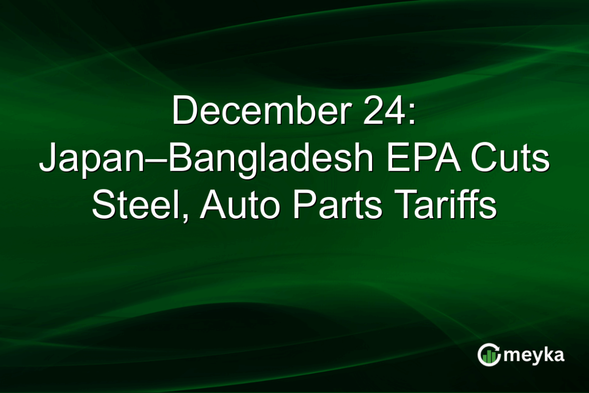 December 24: Japan–Bangladesh EPA Cuts Steel, Auto Parts Tariffs December 24: Japan–Bangladesh EPA Cuts Steel, Auto Parts Tariffs