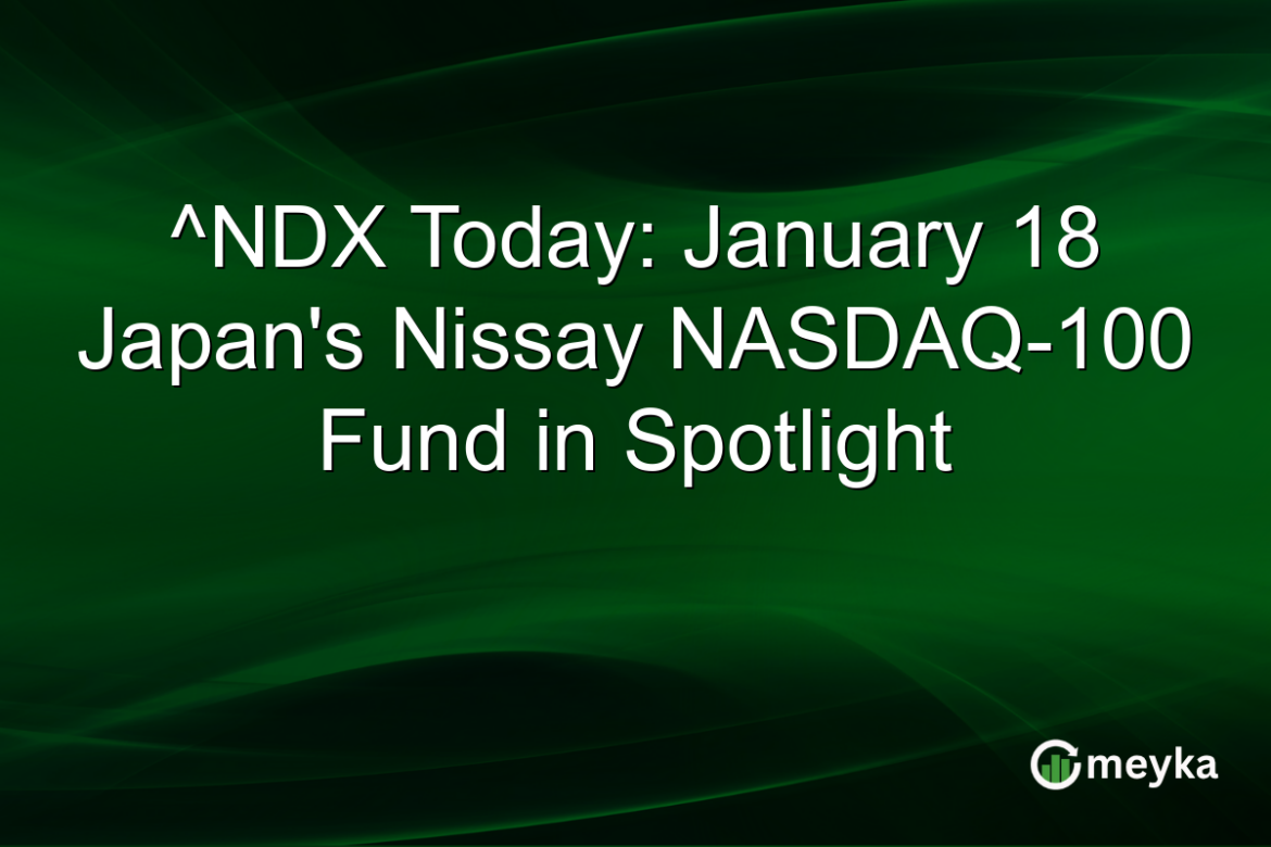 ^NDX Today: January 18 Japan's Nissay NASDAQ-100 Fund in Spotlight