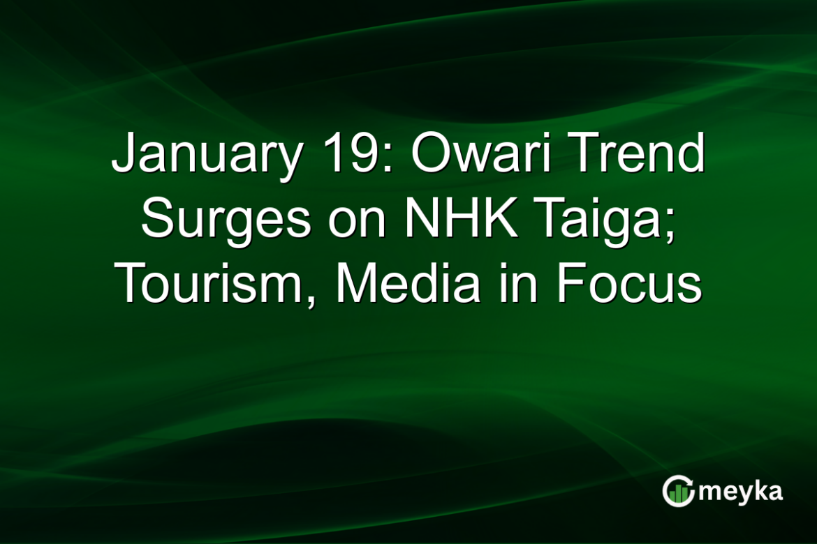 January 19: Owari Trend Surges on NHK Taiga; Tourism, Media in Focus January 19: Owari Trend Surges on NHK Taiga; Tourism, Media in Focus