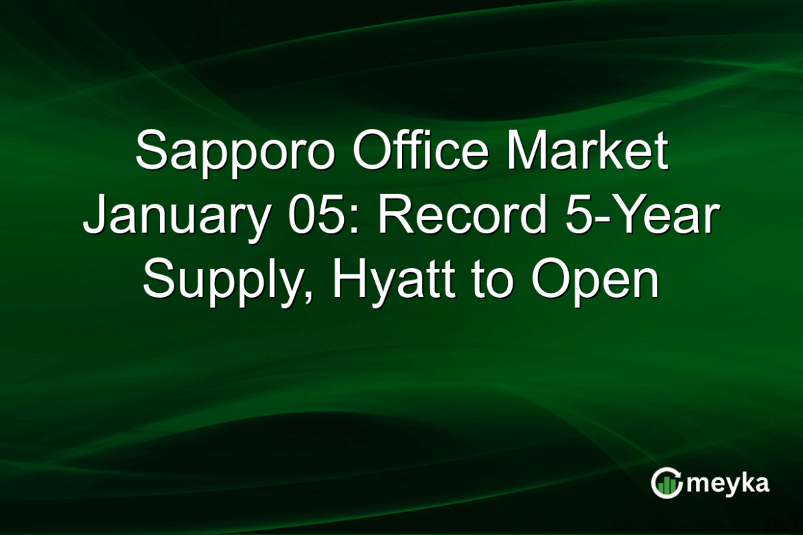 Sapporo Office Market January 05: Record 5-Year Supply, Hyatt to Open Sapporo Office Market January 05: Record 5-Year Supply, Hyatt to Open