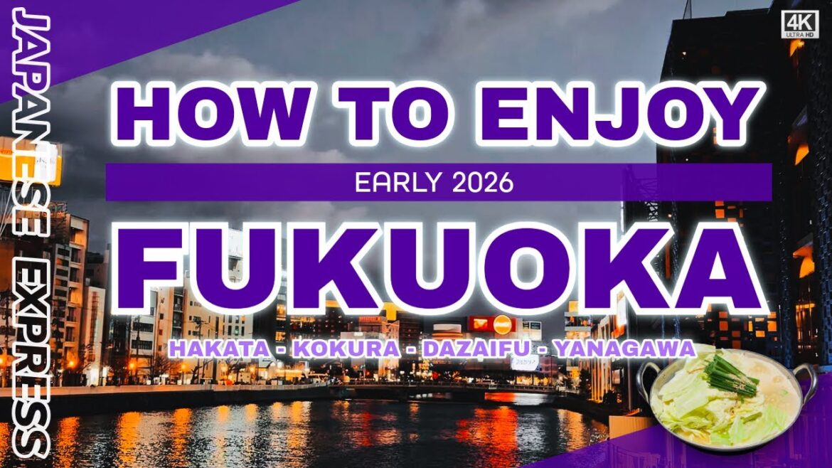 [4K] HOW TO ENJOY FUKUOKA, JAPAN - Early 2026 ／ 福岡の楽しみ方 - 2026 最新版