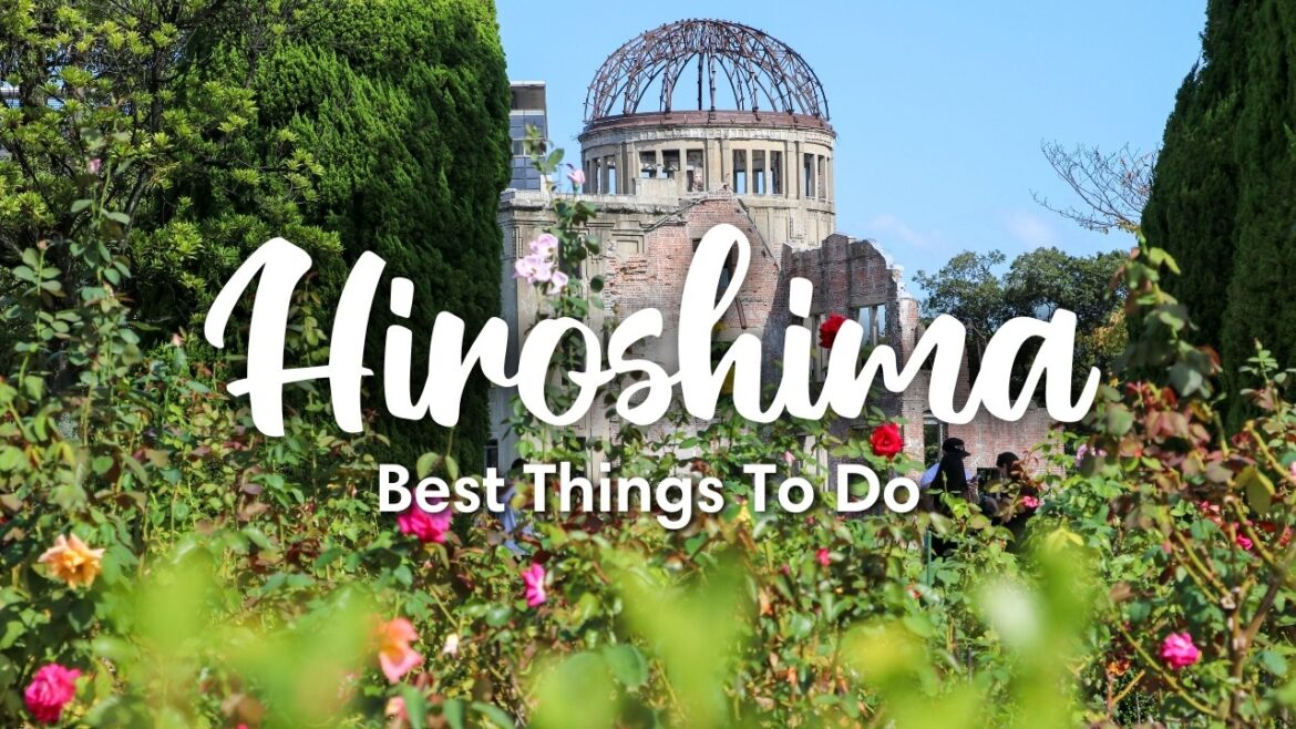 HIROSHIMA, JAPAN (2026) | The Best Things To Do In & Around Hiroshima