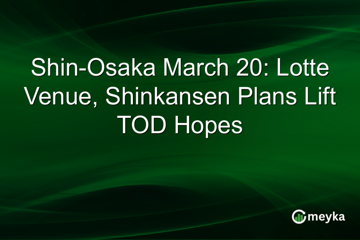 Shin-Osaka March 20: Lotte Venue, Shinkansen Plans Lift TOD Hopes Meyka Logo