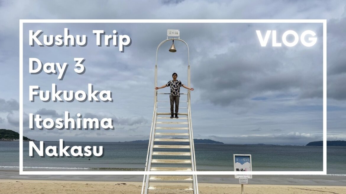Japanese local Fukuoka travel guide Kyushu trip vlog day 3 Itoshima Hakata Nakasu tips and reviews Japanese local Fukuoka travel guide Kyushu trip vlog day 3 Itoshima Hakata Nakasu tips and reviews