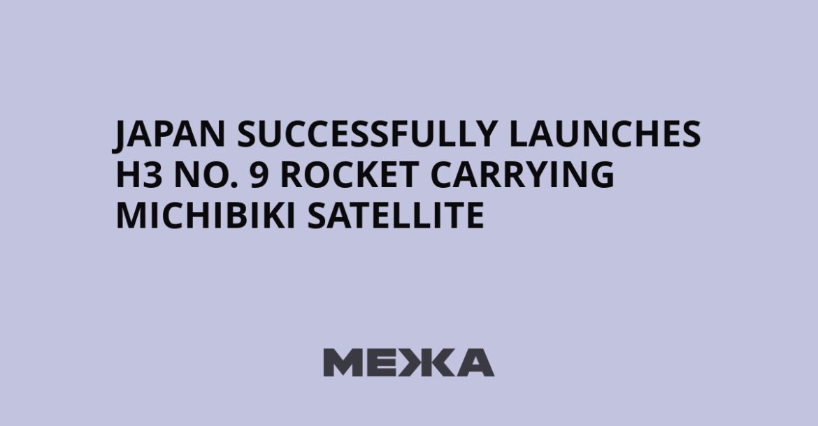 Japan Successfully Launches H3 No. 9 Rocket Carrying MICHIBIKI Satellite | Ukraine news Japan Successfully Launches H3 No. 9 Rocket Carrying MICHIBIKI Satellite | Ukraine news