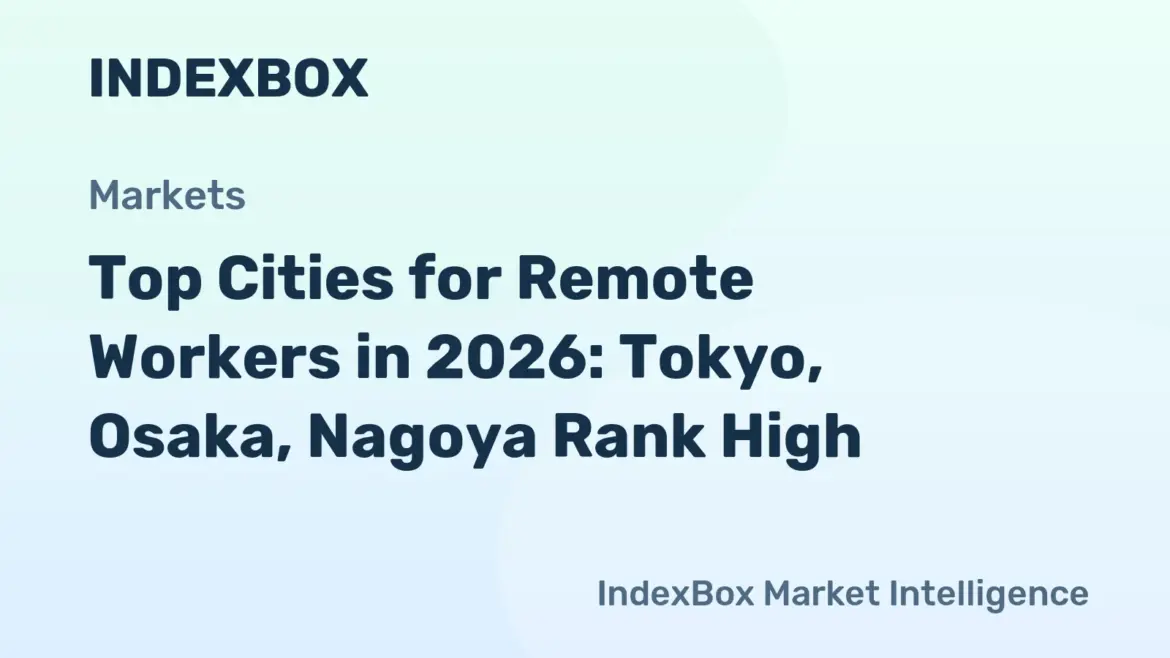 Top Cities for Remote Workers in 2026: Tokyo, Osaka, Nagoya Rank High